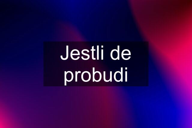 Jestli de probudi