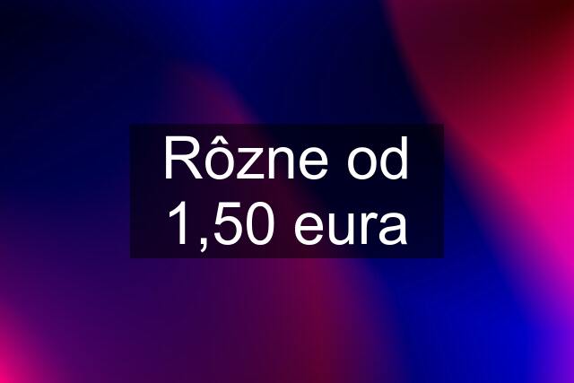 Rôzne od 1,50 eura