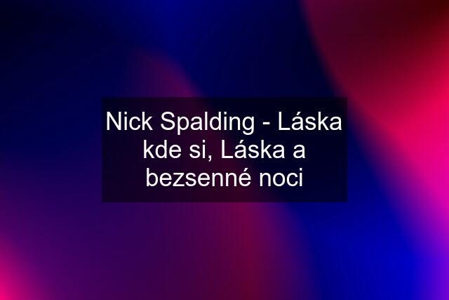 Nick Spalding - Láska kde si, Láska a bezsenné noci