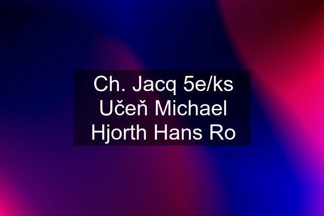 Ch. Jacq 5e/ks Učeň Michael Hjorth Hans Ro