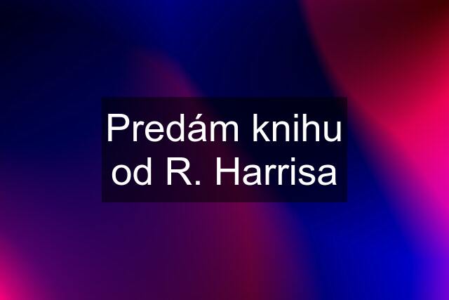 Predám knihu od R. Harrisa