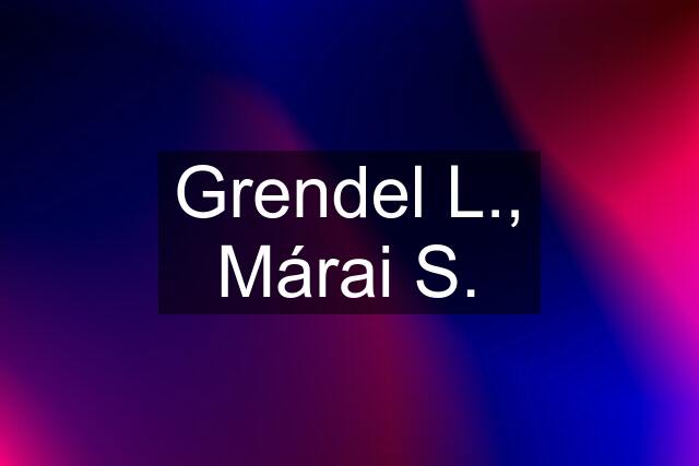 Grendel L., Márai S.