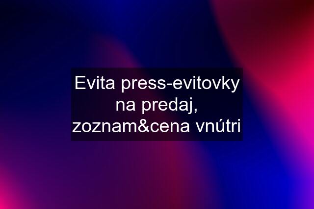 Evita press-evitovky na predaj, zoznam&cena vnútri