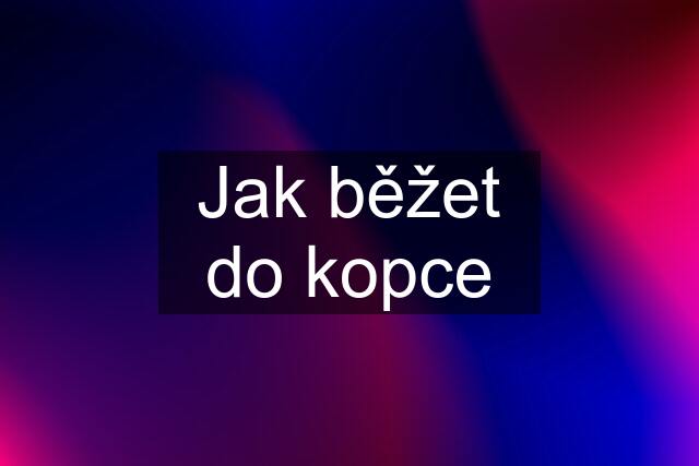 Jak běžet do kopce