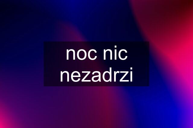 noc nic nezadrzi