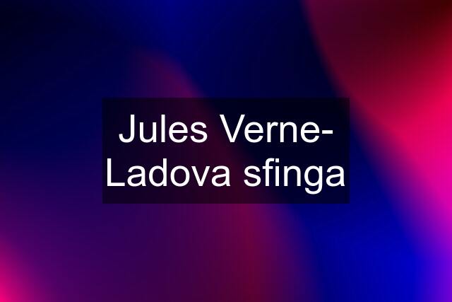 Jules Verne- Ladova sfinga