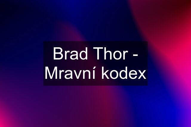 Brad Thor - Mravní kodex