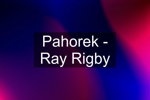 Pahorek - Ray Rigby