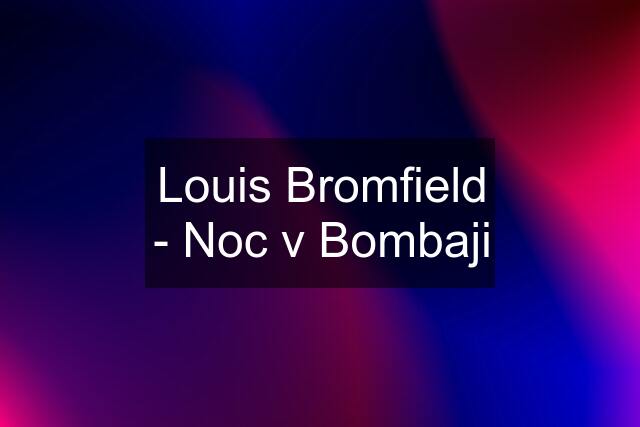 Louis Bromfield - Noc v Bombaji