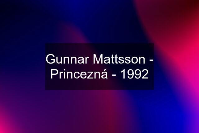 Gunnar Mattsson - Princezná - 1992