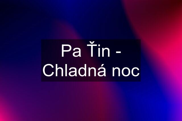 Pa Ťin - Chladná noc