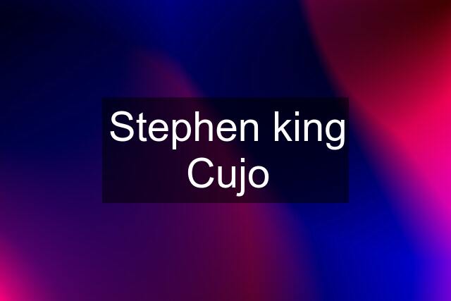 Stephen king Cujo