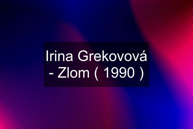 Irina Grekovová - Zlom ( 1990 )