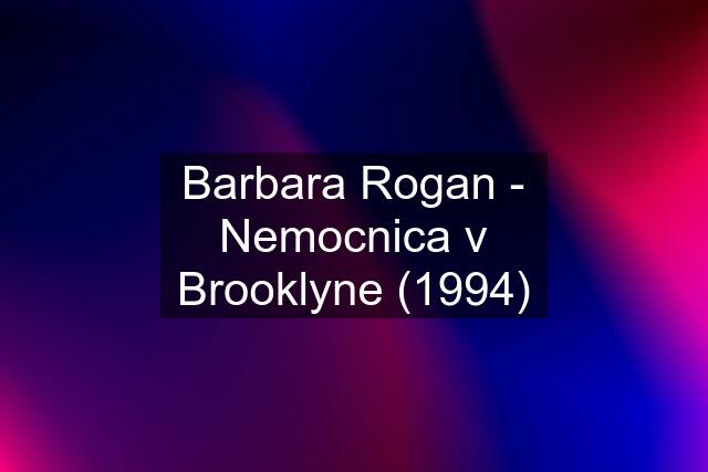 Barbara Rogan - Nemocnica v Brooklyne (1994)