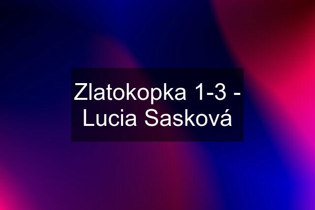 Zlatokopka 1-3 - Lucia Sasková