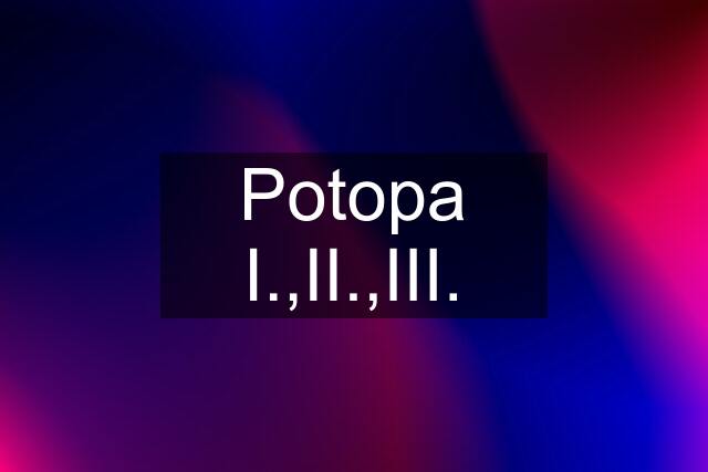 Potopa I.,II.,III.