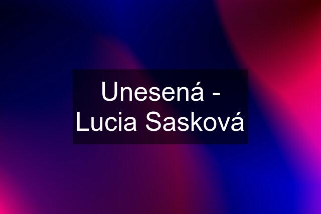 Unesená - Lucia Sasková