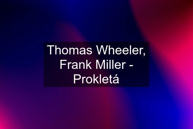 Thomas Wheeler, Frank Miller - Prokletá