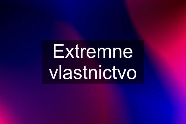 Extremne vlastnictvo