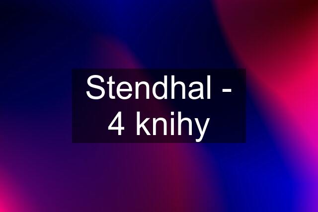 Stendhal - 4 knihy