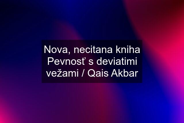 Nova, necitana kniha Pevnosť s deviatimi vežami / Qais Akbar