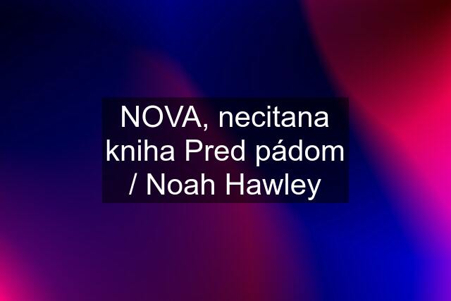 NOVA, necitana kniha Pred pádom / Noah Hawley