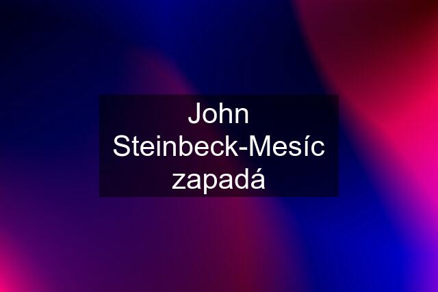 John Steinbeck-Mesíc zapadá