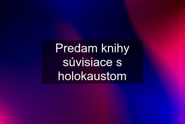 Predam knihy súvisiace s holokaustom