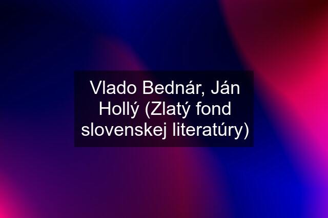 Vlado Bednár, Ján Hollý (Zlatý fond slovenskej literatúry)