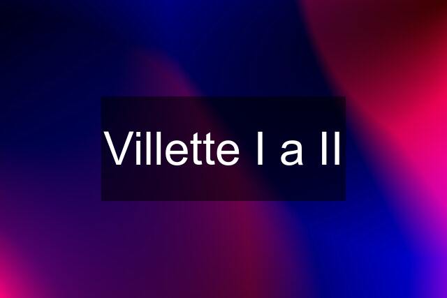 Villette I a II