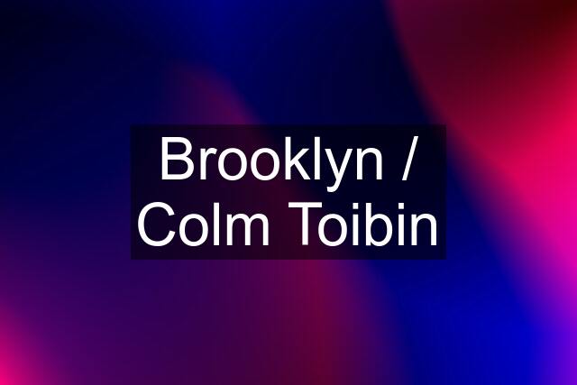 Brooklyn / Colm Toibin