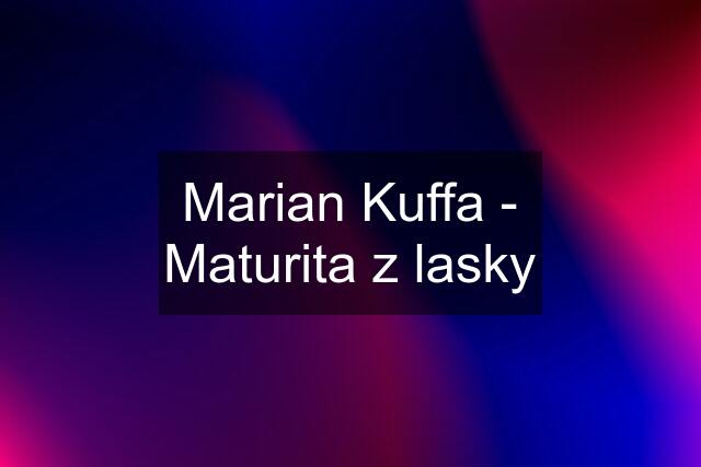 Marian Kuffa - Maturita z lasky