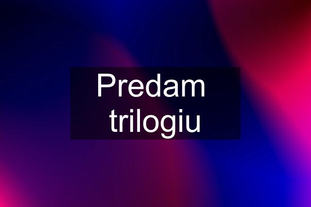 Predam  trilogiu