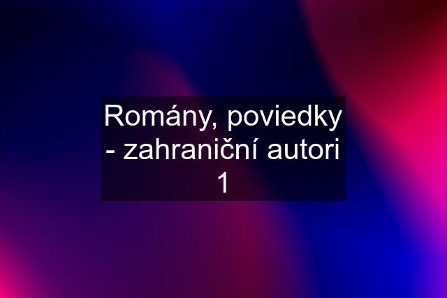 Romány, poviedky - zahraniční autori 1