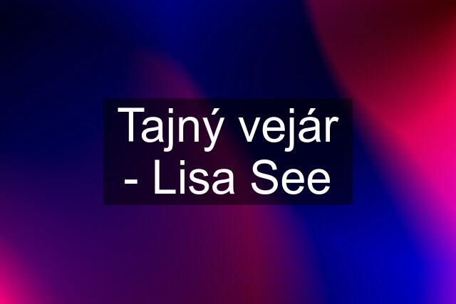 Tajný vejár - Lisa See