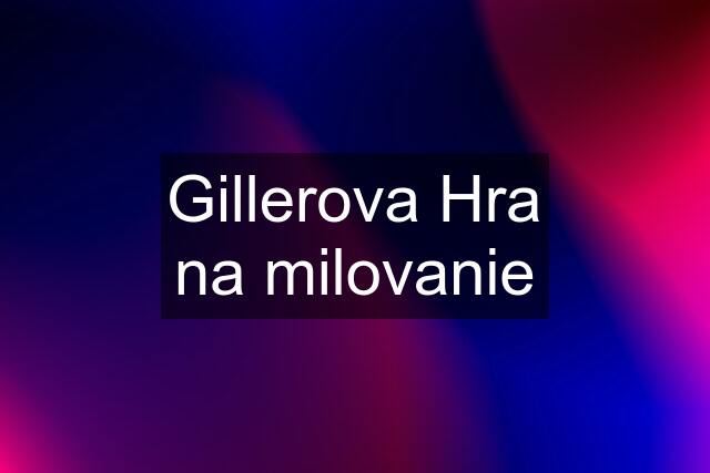 Gillerova Hra na milovanie