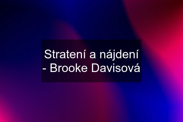 Stratení a nájdení - Brooke Davisová