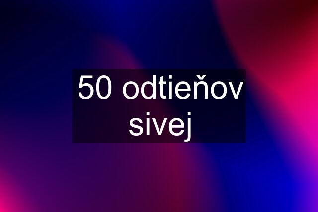 50 odtieňov sivej