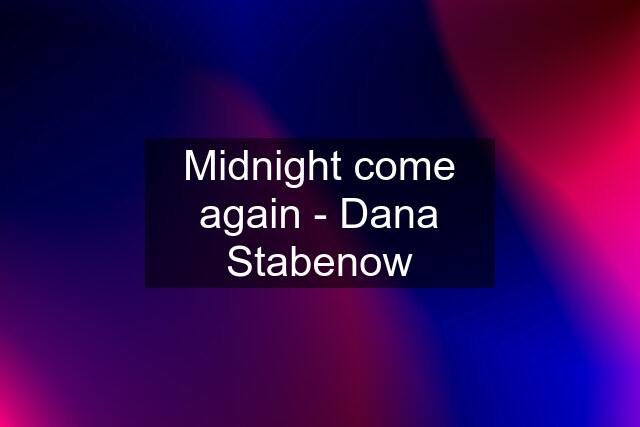 Midnight come again - Dana Stabenow