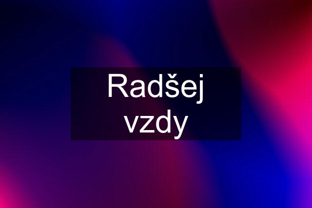 Radšej vzdy