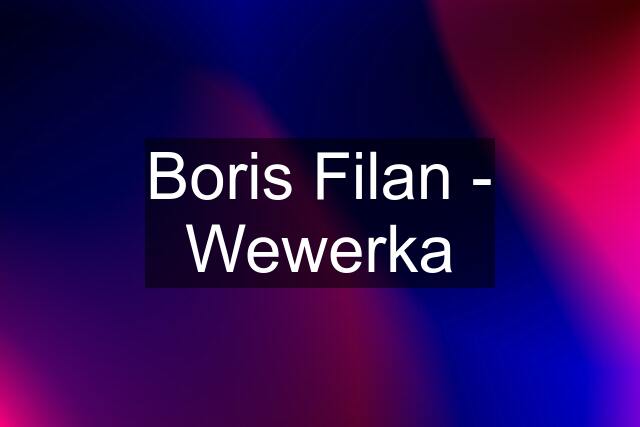 Boris Filan - Wewerka