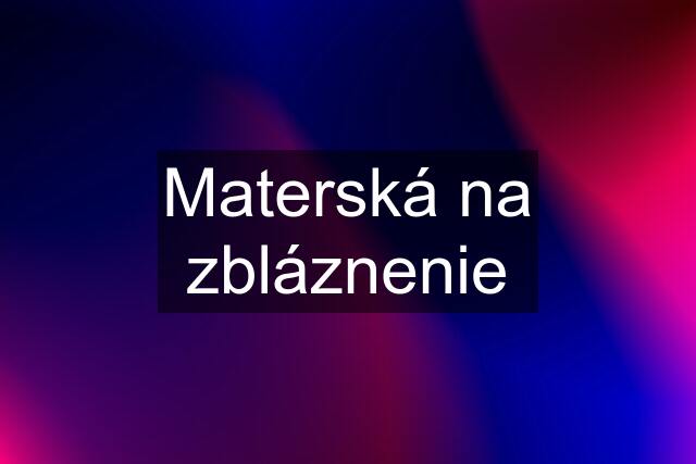 Materská na zbláznenie