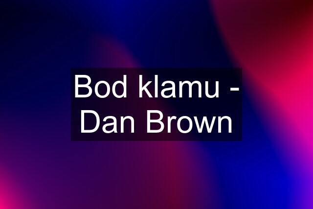 Bod klamu - Dan Brown