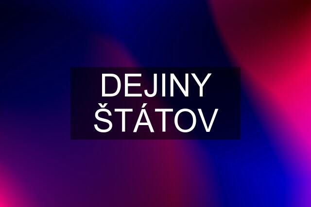 DEJINY ŠTÁTOV