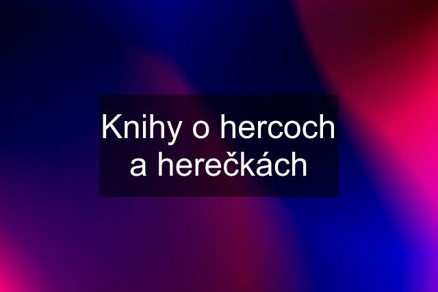 Knihy o hercoch a herečkách