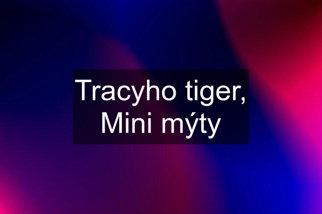 Tracyho tiger, Mini mýty