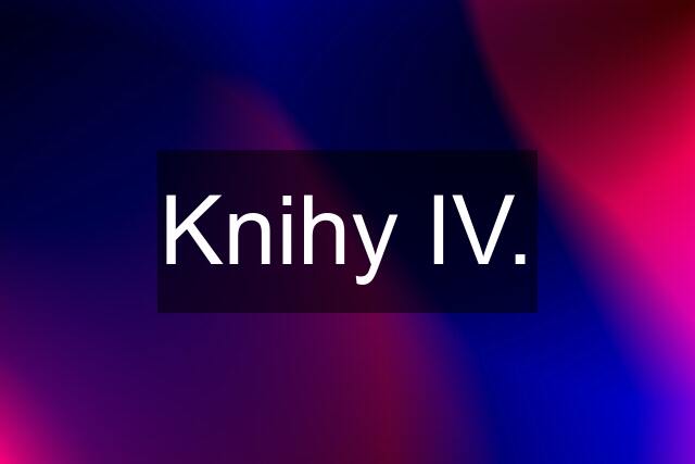 Knihy IV.