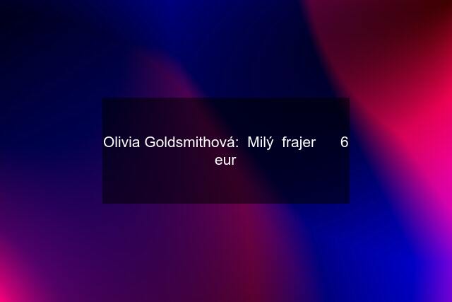 Olivia Goldsmithová:  Milý  frajer      6 eur