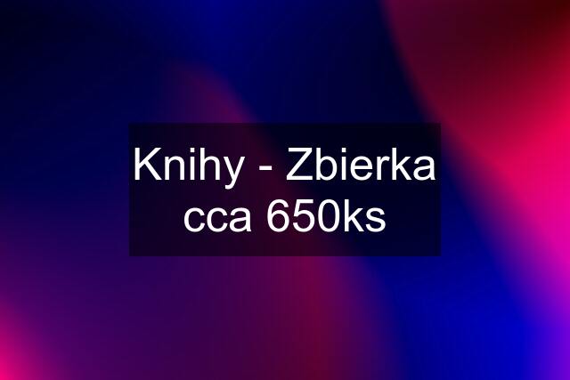 Knihy - Zbierka cca 650ks