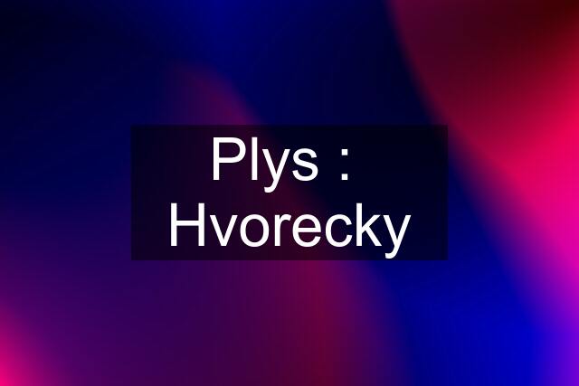 Plys :  Hvorecky